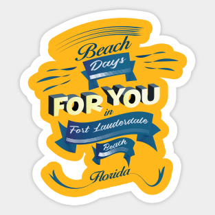 Beach Days for you in Fort Lauderdale - Florida (dark lettering)ring)ring) Sticker